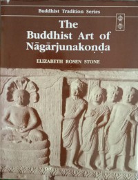 Image of The Buddhist Art of Nagarjunakonda, Buddhist Tradition Series Vol. 25